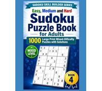Sudoku Puzzle Book for Adults: Easy, Medium and Hard: 1000 Large Print Mixed-Difficulty Puzzles with Solutions | Sudoku Skill Builder Series, Book 4
