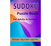 SUDOKU Puzzle Book For Adults & Seniors: 100 Easy to Hard Puzzles | Large Print Brain Games with Solutions | Relaxing and Challenging Sudoku for Focus, Memory & Fun