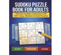 Sudoku Puzzle Book for Adults: The Ultimate Sudoku Collection with 300+ Easy, Medium & Hard Puzzles