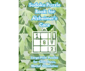 Sudoku Puzzle Book for Alzheimer’s Care: 50+ Easy Puzzles | Calm Supportive Quotes | 6x9 Inches, 111 Pages | Solutions Included