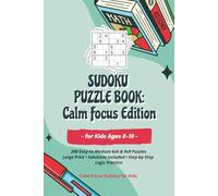 Sudoku Puzzle Book for Kids Ages 8-10: Calm Focus Edition: 200 Easy-to-Medium 6x6 & 9x9 Puzzles | Large Print with Solutions | Step-by-Step Logic Practice | The best gift