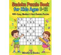 Sudoku Puzzle Book for Kids Ages 8-12: 400+ Easy, Medium & Hard Sudoku Puzzles - Fun Brain Games with 4x4, 6x6 & 9x9 Grids and Solutions