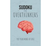 Sudoku Puzzle Book for Overthinkers: Sudoku Puzzles for Overthinking | Help Calm the Mind, Relax, and Focus | 6x9 Inches, 110 Pages | 50+ Puzzles | Solutions Included
