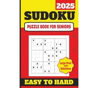 Sudoku Puzzle Book for Seniors 2025: Easy to Hard | Large Print With Solutions