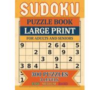 Sudoku Puzzle Book Large Print For Adults and Seniors: 300 Puzzles From Easy to Hard With Full Solutions And Space For Notes