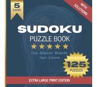 Sudoku Puzzle Book: Sudoku Puzzles for Adults - ExtraLarge Print • 125 Puzzles with Solutions • Levels: Easy • Balanced • Moderate • Hard • Extreme • One Puzzle per Page