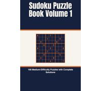 Sudoku Puzzle Book Volume 1: 100 Medium-Difficulty Puzzles with Complete Solutions