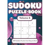 Sudoku Puzzle Book - Volume 6: From Beginner to Expert: 200 Puzzles to Solve