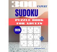 Sudoku Puzzle for Adults - Expert (300 Puzzles): 300 Expert Sudoku Puzzles - Extreme Brain Training, Logic Mastery, and Elite Challenges (2026)