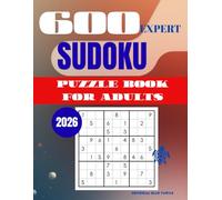 Sudoku Puzzle for Adults - Expert (600 Puzzles): 600 Expert Sudoku Puzzles - Extreme Brain Training, Logic Mastery, and Elite Challenges (2026)
