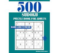 Sudoku Puzzle for Adults - Hard and Extreme (500 Puzzles): 500 Sudoku Puzzles: 100 Hard & 100 Extreme Grids for Puzzle Pros and Logic Ninjas!