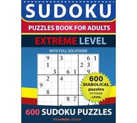 Sudoku Puzzles book for adults 600 Diabolical puzzles with full Solutions EXTREME level: Diabolical puzzles with full Solutions - EXTREME LEVEL Sudoku puzzles book