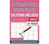 Sudoku Puzzles For 15-Minute Focus: | Help Calm the Mind, Relax, and Focus | 6x9 Inches, 112 Pages | 50+ Puzzles | Solutions Included