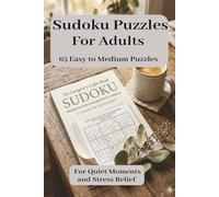 Sudoku Puzzles For Adults 65 Easy to Medium Puzzles: Easy to Medium Sudoku Puzzles for Stress Relief and Relaxation, Portable Brain Games for Waiting Rooms, Travel, and Quiet Moments