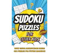 Sudoku Puzzles for Clever Kids: A Fun Sudoku Book with 4x4, 6x6 & 9x9 Puzzles and Visual Instructions for Kids Ages 6 and Up