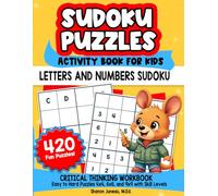 Sudoku Puzzles for Kids: Activity Book for Kids Critical Thinking Workbooks 420 Easy to Hard Puzzles 4x4, 6x6 and 9x9 with Skill Levels Covers Numbers and Letters