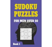 Sudoku Puzzles for men over 50 - Puzzles to keep your mind sharp, active and focused: 55 Large Print Puzzles for senior men to Keep Your Mind Sharp, ... 55 Sudoku Puzzles for men over 50 Book 1