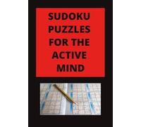 SUDOKU PUZZLES FOR THE ACTIVE MIND.: 150 puzzles to keep you busy. Includes solutions just in case you get stuck! Size 6x9 book. 300 pages. 150 puzzles.