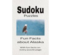Sudoku Puzzles Fun Facts about Alaska: Sudoku Puzzles Fun Facts about Alaska | Help Calm the Mind, Focus, and Relax | 6x9 Inches, 110 Pages | 50 + Puzzles | Solutions Included