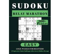SUDOKU RELAY MARATHON: 200+ Easy Logic Puzzles for Beginners. A Progressive Chain Challenge with a Secret Hidden Message. Volume 1