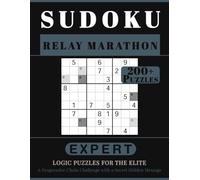 SUDOKU RELAY MARATHON: 200+ Expert Logic Puzzles for the Elite. A Progressive Chain Challenge with a Secret Hidden Message. Volume 1