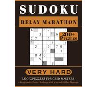 SUDOKU RELAY MARATHON: 200+ Very Hard Logic Puzzles for Grid Masters. A Progressive Chain Challenge with a Secret Hidden Message. Volume 1