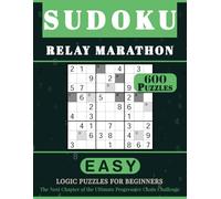 SUDOKU RELAY MARATHON: 600 Easy Logic Puzzles for Beginners. The Next Chapter of the Ultimate Progressive Chain Challenge. Volume 2