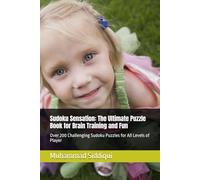 Sudoku Sensation: The Ultimate Puzzle Book for Brain Training and Fun: Over 200 Challenging Sudoku Puzzles for All Levels of Player