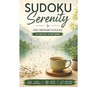 Sudoku Serenity: 400 Relaxing Puzzles for Calm, Focus & Mental Clarity with Complete Solutions Included