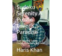 Sudoku Serenity A Puzzle Lover’s Paradise: Brain-Boosting Sudoku Challenges for Every Skill Level