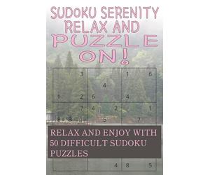 Sudoku serenity relax and puzzle on! Relax and enjoy with 50 sudoku puzzles: Difficult sudoku puzzles!|6×9 Inches 100 Pages|50 Puzzles...Great Gift For Vacation, Holidays, And Free Time