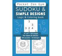 SUDOKU & SIMPLE DESIGNS Logic & Coloring Book for teens & adults. Pocket Zen Gym Cognitive Exercise & Mental workout, peace & calm: 4" x 6" | 100 4x4 ... Fun, relaxing, easy to color designs