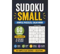 Sudoku Small: A Relaxing 6x6 Puzzle Book for Beginners and Adults | Simple Grids to Support Focus, Calm Thinking and Daily Mental Clarity | Includes 60 Puzzles with Solutions