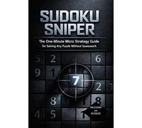 Sudoku Sniper: The One-Minute Micro Strategy Guide for Solving Any Puzzle Without Guesswork(Includes 100 Puzzles )