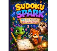 Sudoku Spark: 100 Easy Puzzles for Little Logic Masters: A Fun Brain Games Book for Kids Ages 6-10 with Cute Animals to Color