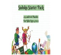 Sudoku Starter Pack: 4×4 and 6×6 Puzzles for Kids For Ages 4 to 12 | 8.5X11 | 150 Pages | 4 Puzzles per Page | 4 Difficulty Levels | With Solutions