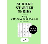 Sudoku Starter Series Volume 1: Large Print Easy - 200 Advanced Puzzles For Beginners
