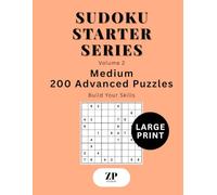 Sudoku Starter Series Volume 2: Large Print Medium - 200 Advanced Puzzles Build Your Skills