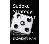 Sudoku Strategy: Train Your Brain: Sharpen Your Mind with Fun and Games