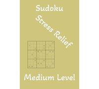 Sudoku, Stress Relief, Medium Level, puzzle book: Sudoku Puzzle for Stress Relief, Relaxation & Calm, 6x9 Inches, 110 pages, 50+ Puzzles, Solutions Included.
