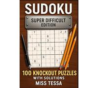 Sudoku - Super Difficult Edition: 100 Knockout Puzzles - with Solutions