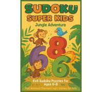 Sudoku Super Kids: Jungle Adventure: 6x6 Sudoku Puzzles and 45 Wild Animal Facts for Ages 6-8 - Fun Logic Games for Clever Kids