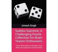 Sudoku Supreme: A Challenging Puzzle Collection for Brain Teasers Enthusiasts: "Over 30 Puzzles to Sharpen Your Mind and Improve Concentration