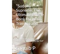 "Sudoku Supreme: The Ultimate Puzzle Book for Brain Training and Fun": "Over 200 Challenging Puzzles to Sharpen Your Mind and Relax Your Soul"