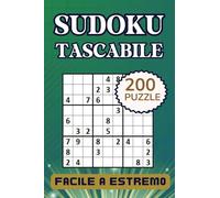 Sudoku Tascabile: Libro di Puzzle per Adulti: Compatto e Perfetto per Viaggiare - 200 Puzzle da Facile a Estremo - Soluzioni Incluse