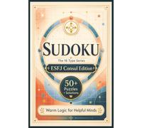 Sudoku The 16 Type Series ESFJ Consul Edition: Sudoku Puzzles for the ESFJ | Warm Logic for Helpful Minds | 6x9 Inches, 110 Pages | 50+ Puzzles | Solutions Included