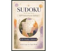 Sudoku The 16 Type Series ISFP Adventurer Edition: Sudoku Puzzles for the ISFP | Artful Logic for Open Minds | 6x9 Inches, 110 Pages | 50+ Puzzles | Solutions Included