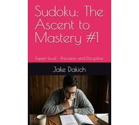 Sudoku: The Ascent to Mastery #1: Expert level : Precision and Discipline