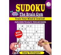 Sudoku The Brain Gym - Train Your Mind & Unwind: 180 Large Print Puzzles | 2 Puzzles Per Page | Easy, Medium & Expert Levels | Solutions Included - ... Brain Exercise for Adults, Teens & Seniors