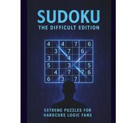 SUDOKU The Difficult Edition: Extreme Puzzles for Serious Solvers